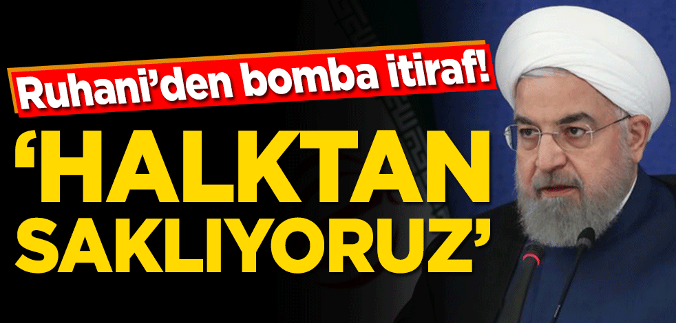Hasan Ruhani’den bomba itiraf! ‘Halktan saklıyoruz’