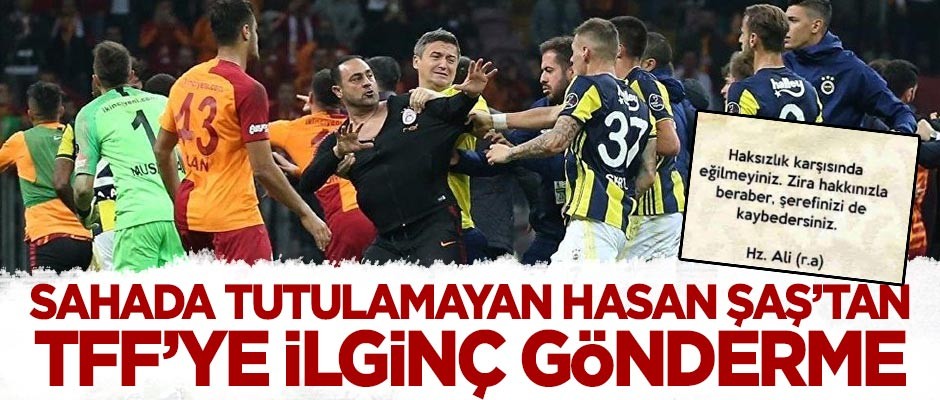 Hasan Şaş'tan TFF'ye Hz. Ali'nin sözüyle gönderme