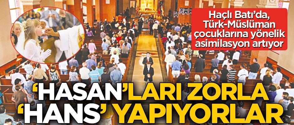 ‘Hasan’ları zorla ‘Hans’ yapıyorlar