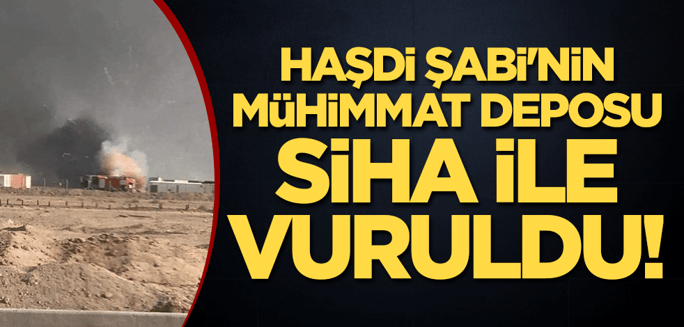 Haşdi Şabi'nin mühimmat deposu SİHA ile vuruldu!