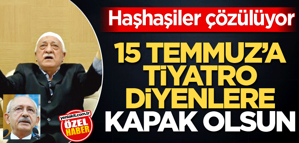 Haşhaşiler çözülüyor! 15 Temmuz’a tiyatro diyenlere kapak olsun