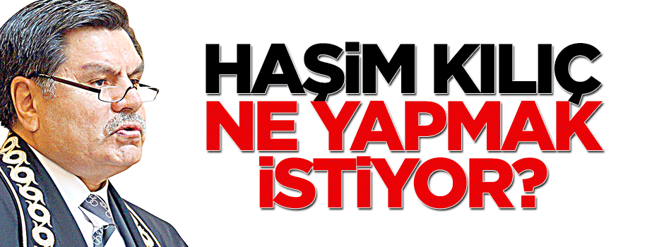 Haşim Kılıç ne yapmak istiyor?
