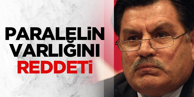 Haşim Kılıç paralel yapının varlığını reddetti