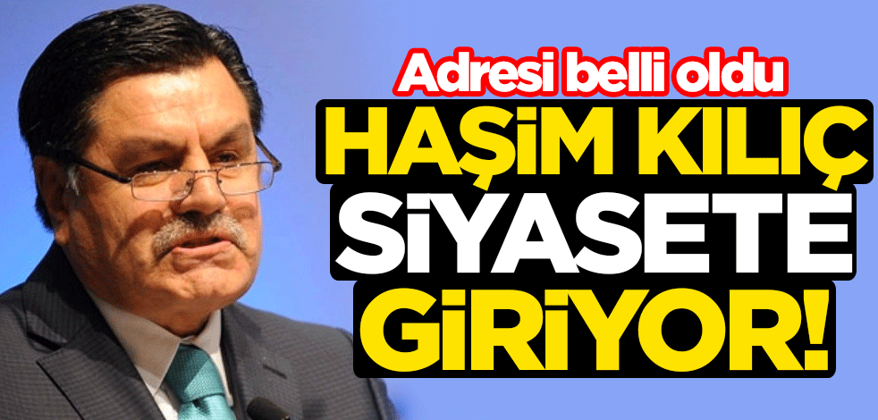 Haşim Kılıç siyasete giriyor! Adresi belli oldu