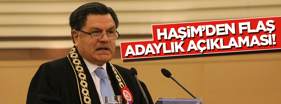 Haşim Kılıç'tan flaş adaylık açıklaması!