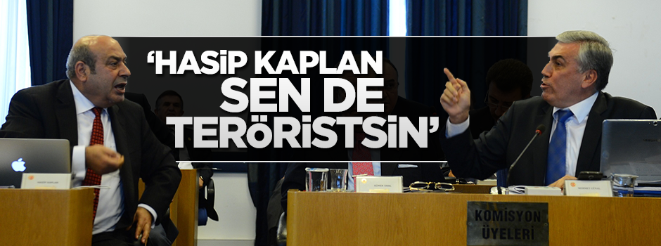 'Hasip Kaplan sen de teröristsin'