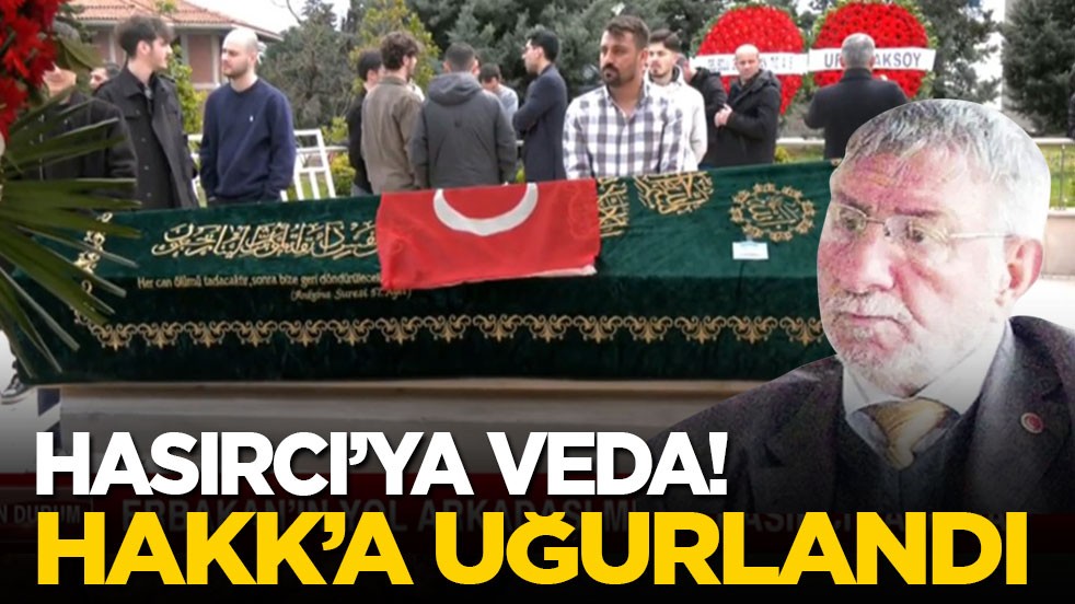 Hasırcı’ya veda! Hakk’a uğurlandı