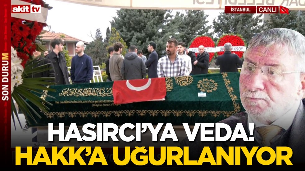 Hasırcı’ya veda! Hakk’a uğurlanıyor