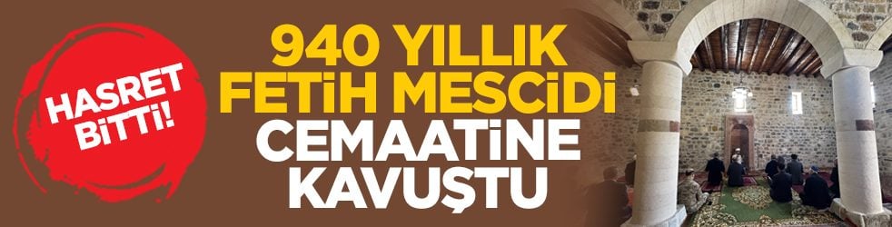 Hasret bitti! 940 yıllık Fetih Mescidi cemaatine kavuştu