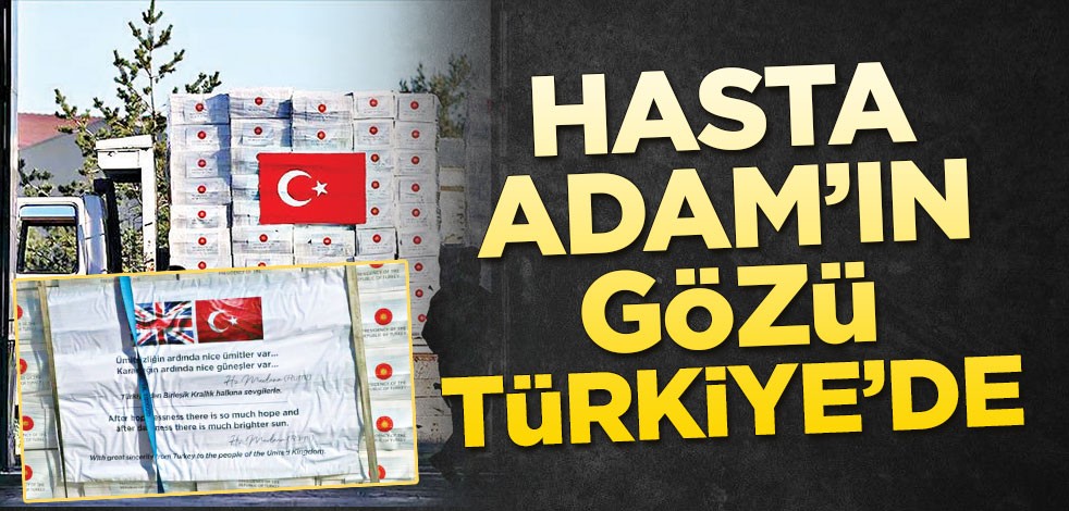 Hasta Adam’ın gözü Türkiye’de
