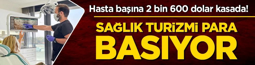 Hasta başına 2 bin 600 dolar kasada! Sağlık turizmi para basıyor