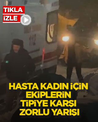 Hasta kadın için ekiplerin tipiye karşı zorlu yarışı