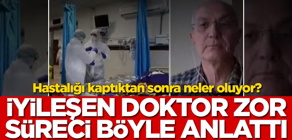 Hastalığı kaptıktan sonra neler oluyor? İyileşen doktor zor süreci böyle anlattı!
