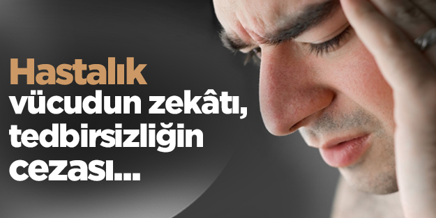 Abdullah Büyük: Hastalık, vücudun zekâtı, tedbirsizliğin cezasıdır