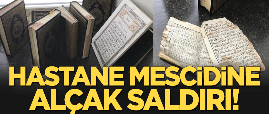 Hastane mescidine alçak saldırı!