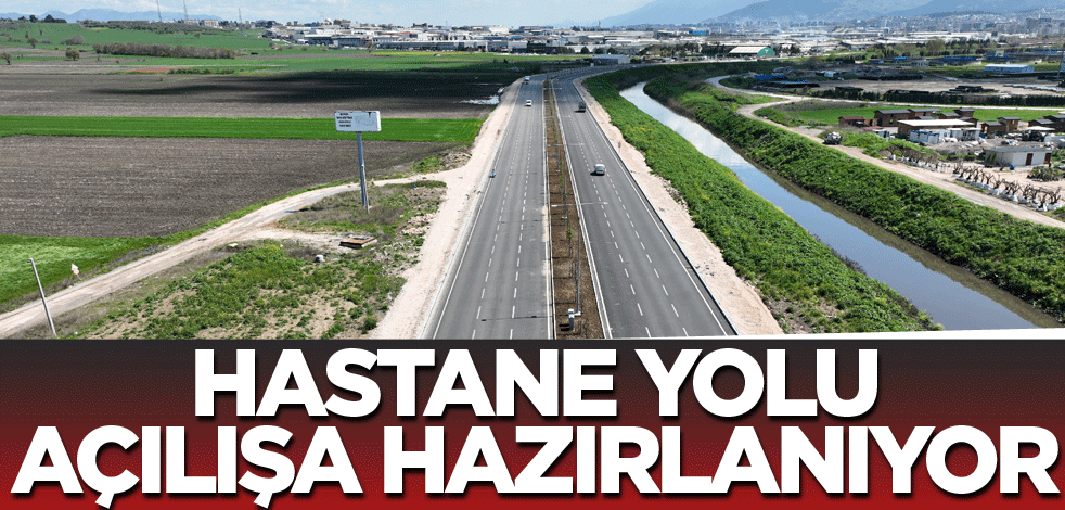 Hastane yolu açılışa hazırlanıyor