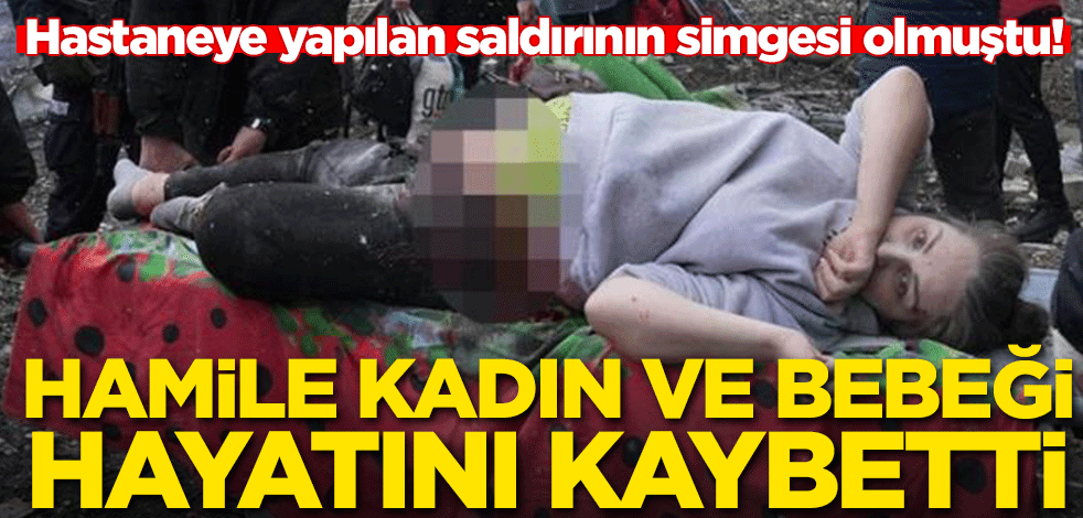 Hastaneye yapılan saldırının simgesi olmuştu! Hamile kadın ve bebeği hayatını kaybetti