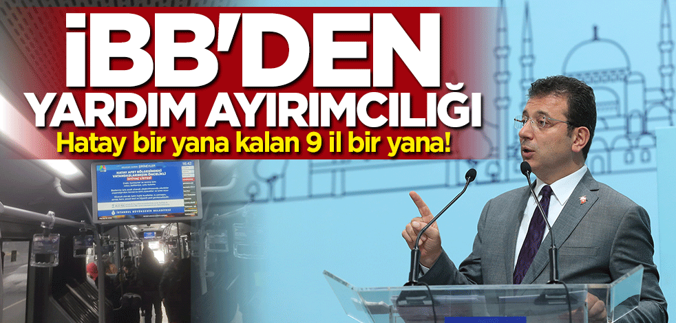 Hatay bir yana kalan 9 il bir yana! İBB'de yardım ayrımcılığı