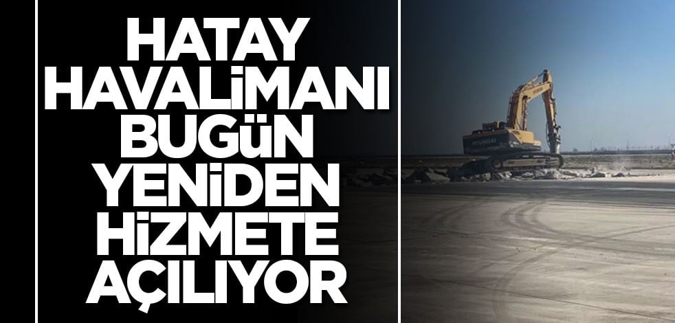 Hatay Havalimanı bugün yeniden hizmete açılıyor