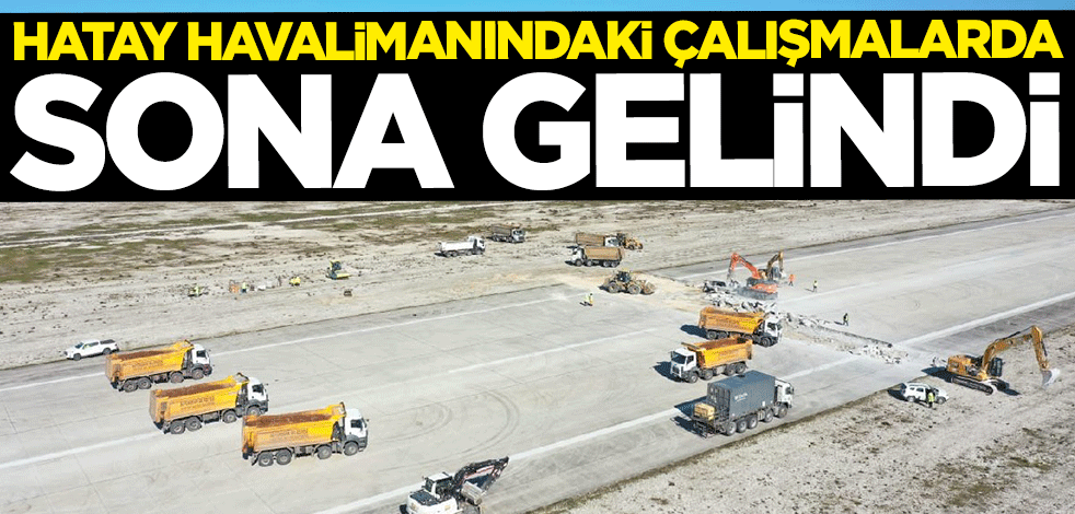 Hatay Havalimanı'ndaki onarım çalışmalarında sona gelindi