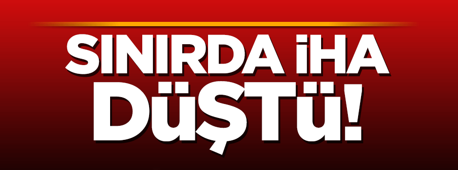 Hatay sınırında İHA düştü!