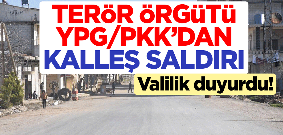 Hatay Valiliği duyurdu! Terör örgütü YPG/PKK'dan kalleş saldırı