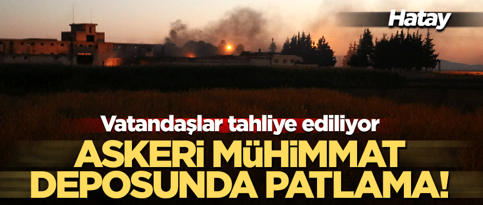 Hatay'da askeri mühimmat deposu patladı!