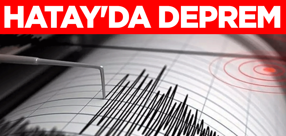 Hatay'da deprem