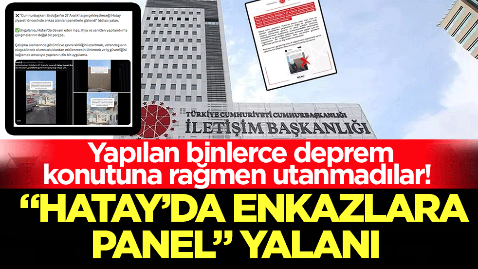 ‘Hatay’da enkazlara panel’ yalanı: Yapılan binlerce deprem konutuna rağmen utanmadılar!