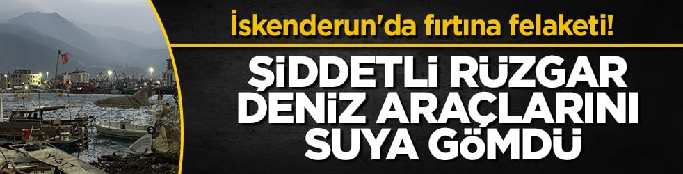 Hatay'da fırtına felaketi: 5 tekne ve 1 yat alabora oldu