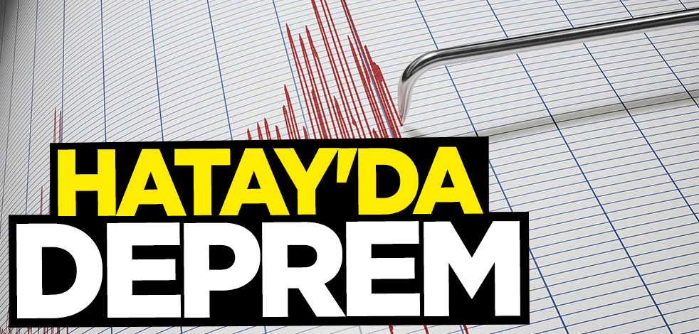 Hatay'da korkutan deprem