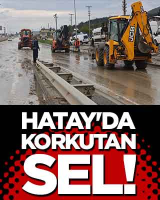 Hatay'da korkutan sel!