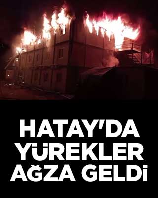 Hatay'da yürekler ağza geldi