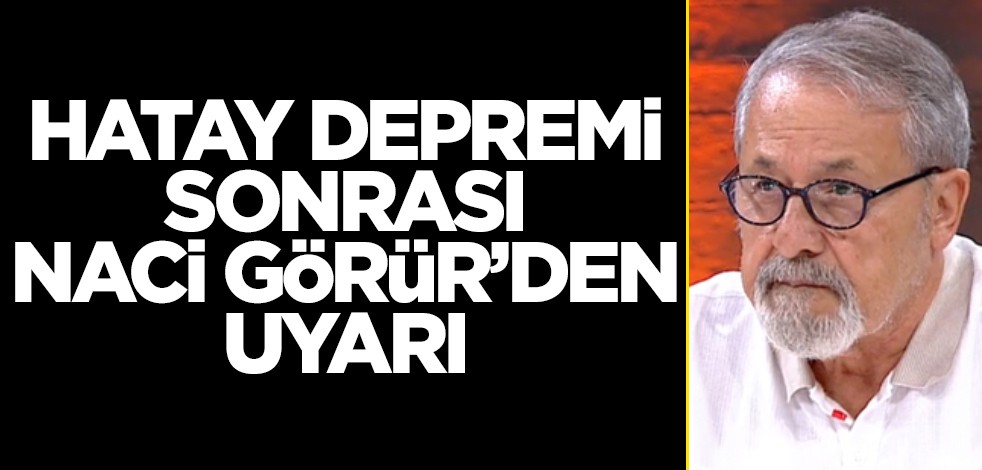 Hatay'daki son deprem... Naci Görür uyardı!