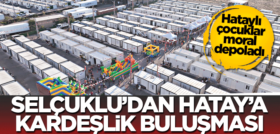 Hataylı çocuklar moral depoladı! Selçuklu'dan Hatay'a kardeşlik buluşması