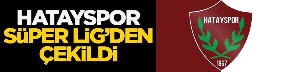 Hatayspor Süper Lig'den çekildi