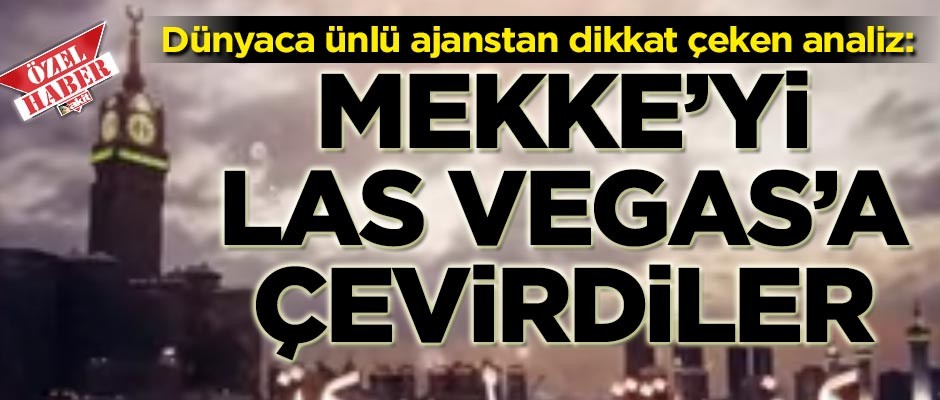 Hatice annemizin evini yıkıp tuvalete çevirdiler... Suudlular Mekke’yi Las Vegas’a dönüştürdü!