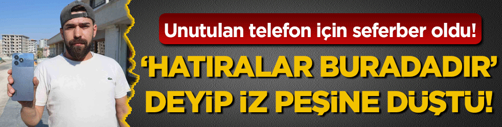 'Hatıraları buradadır’ deyip o gencin peşine düştü! Telefon için seferber oldu!