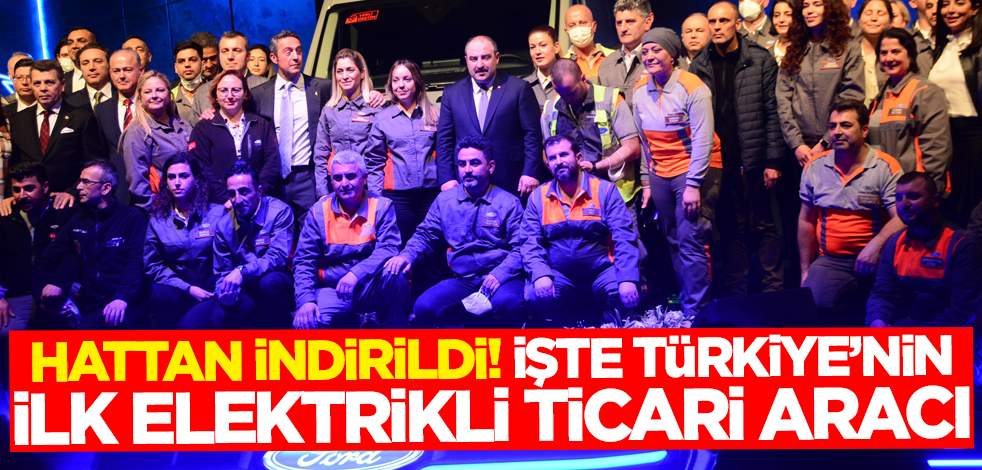 Hattan indirildi! İşte Türkiye'nin ilk elektrikli ticari aracı