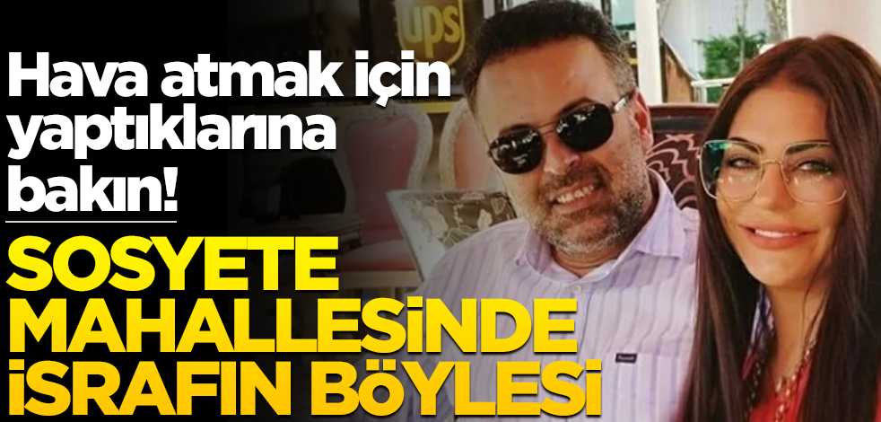 Hava atmak için yaptıklarına bakın! Sosyete mahallesinde israfın böylesi