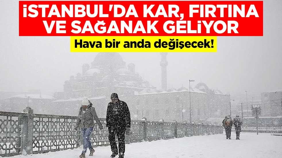 Hava bir anda değişecek! İstanbul'da kar, fırtına ve sağanak geliyor