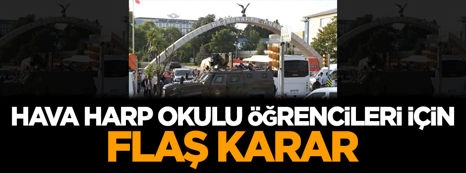 Hava Harp Okulu öğrencileri için flaş karar alındı