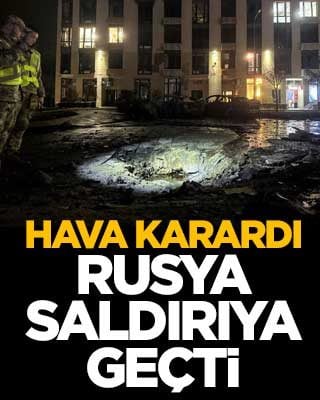 Hava karardı Rusya saldırıya geçti