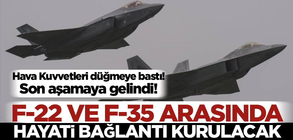 Hava Kuvvetleri düğmeye bastı! Son aşamaya gelindi! F-22 ve F-35 arasında hayati bağlantı kurulacak