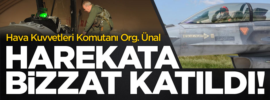 Hava Kuvvetleri Komutanı F-16 ile harekata bizzat katıldı