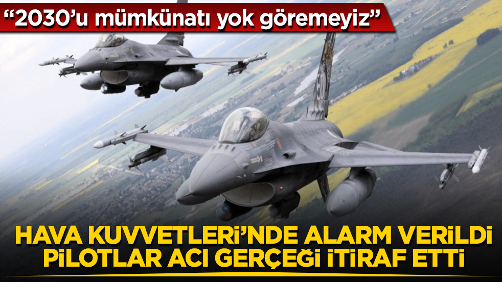 Hava Kuvvetleri'nde alarm verildi, pilotlar acı gerçeği itiraf etti: 2030’u mümkünatı yok göremeyiz 