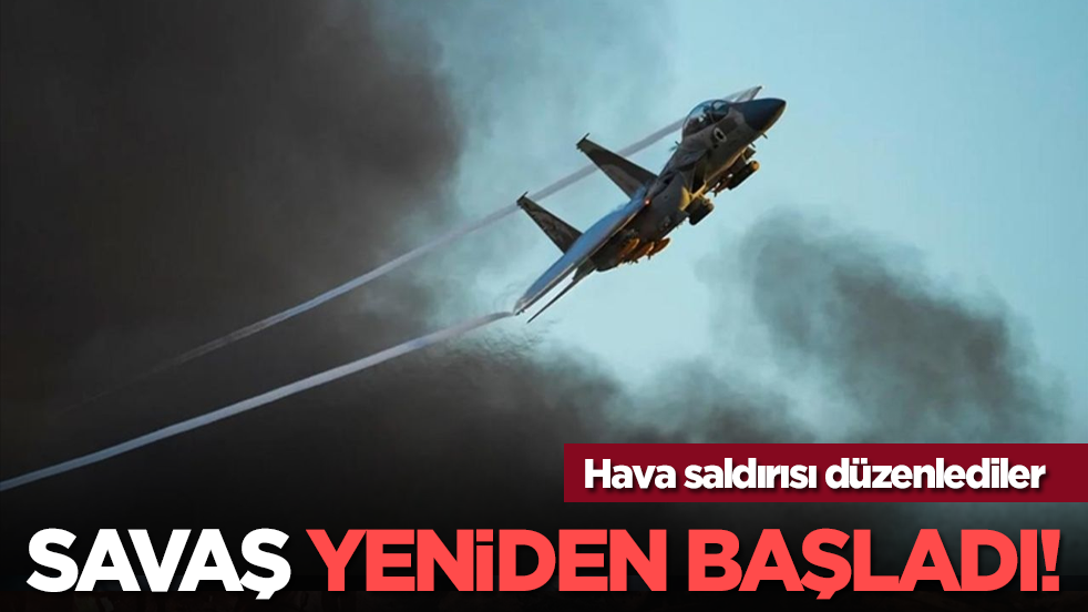 Hava saldırısı düzenlediler: Savaş yeniden başladı!