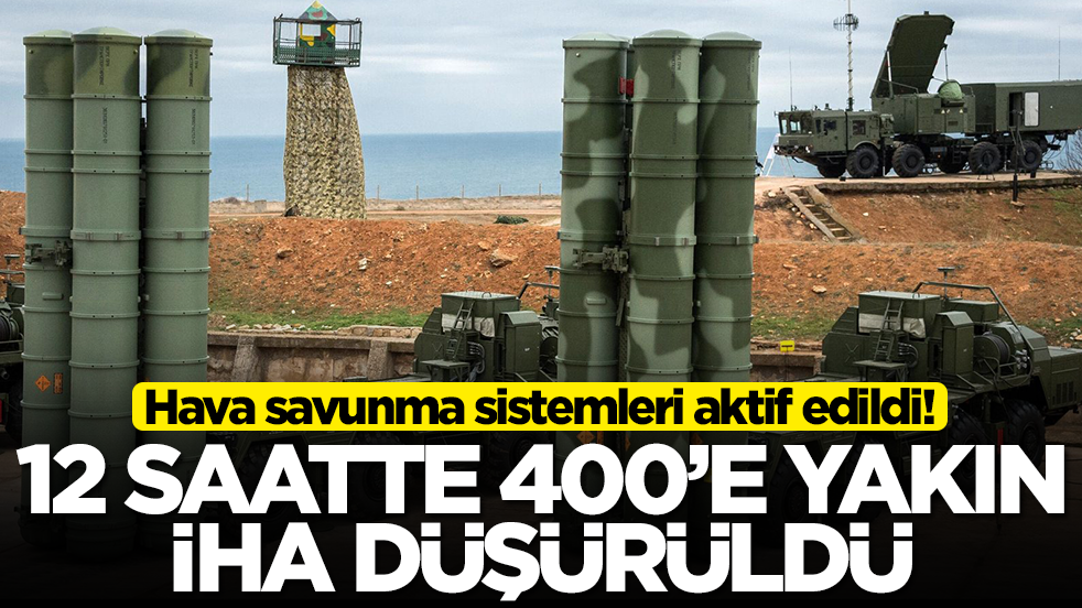 Hava savunma sistemleri aktif edildi: 12 saatte 400'e yakın İHA düşürüldü