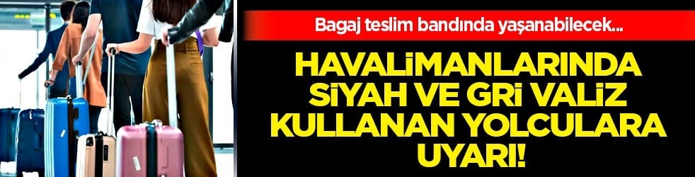  Hava yolu devi siyah, lacivert ve gri valiz kullanan yolcuları uyardı... Uyarıya kimse inanamadı!