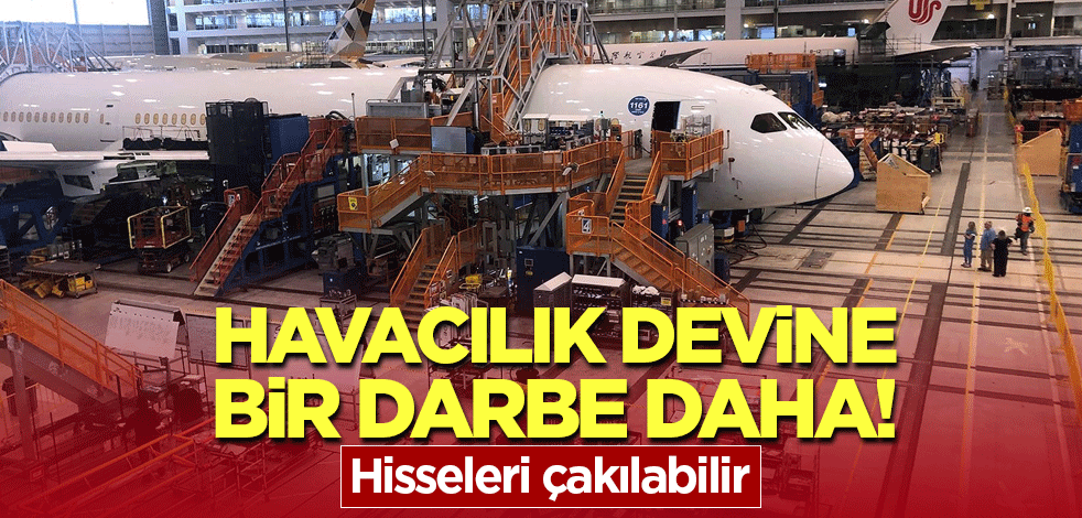 Havacılık devine bir darbe daha! Hisseleri çakılabilir